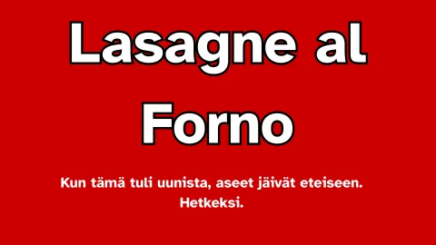 Lasagne al Forno – Kun tämä tuli uunista, aseet jäivät eteiseen